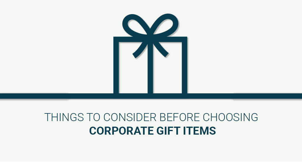 Things to Consider Before Choosing Corporate Gift Items