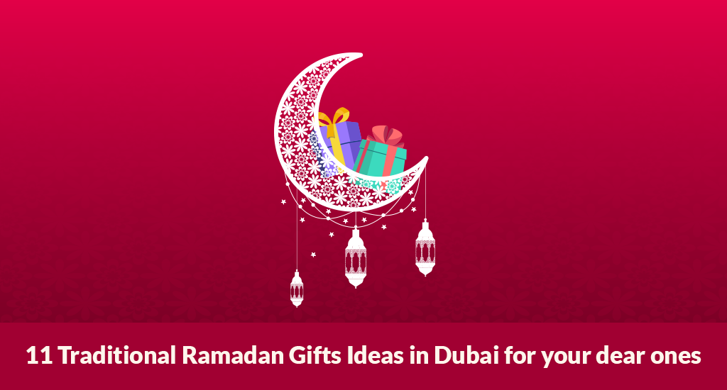 11 Traditional Ramadan Gifts Ideas in Dubai